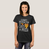 Pizza Quote Easily Distracted By Cats And Pizza T-shirt (Voorkant volledig)