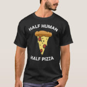 Pizza Saying Half Human Half Pizza for Pizza T-shirt (Voorkant)