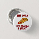 Pizza Slice - de enige liefdesdriehoek die ik wil Ronde Button 3,2 Cm (Voorkant /achterkant)