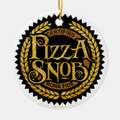 Pizza Snob - grappige pizza liefhebber Keramisch Ornament (Voorkant)