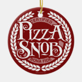 Pizza Snob - grappige pizza liefhebber Keramisch Ornament (Voorkant)