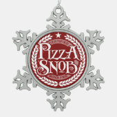 Pizza Snob - grappige pizza liefhebber Tin Sneeuwvlok Ornament (Voorkant)