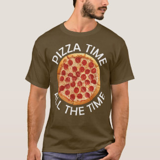 Pizza Time All The Time Food Lover Foodie Saying T T-shirt