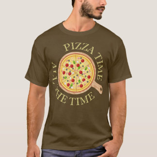 Pizza Time All Time Food Lover Foodie Saying T-shirt