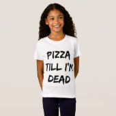 Pizza tot ik dood ben. t-shirt (Voorkant volledig)