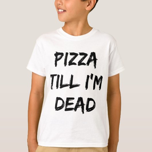 Pizza tot ik dood ben. t-shirt (Voorkant)
