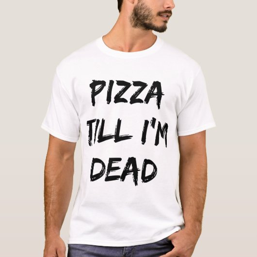 Pizza tot ik dood ben. t-shirt (Voorkant)