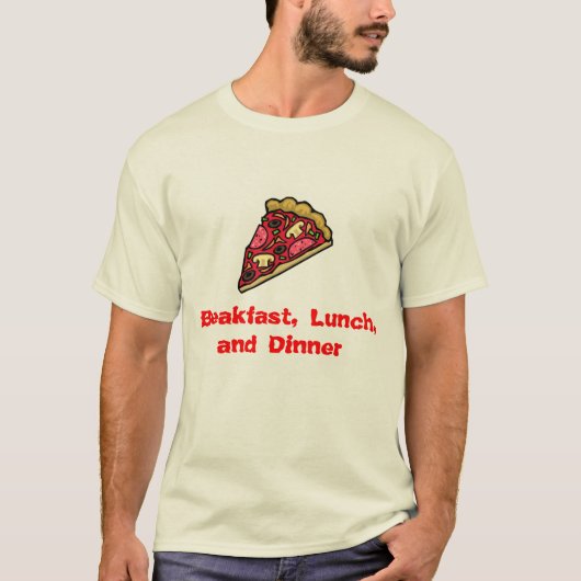 Pizza voor ontbijt, Lunch en Dinner! T-shirt (Voorkant)