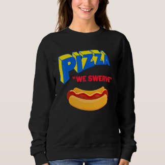 Pizza We Swerve  Pizza Hotdog Food  1 Trui