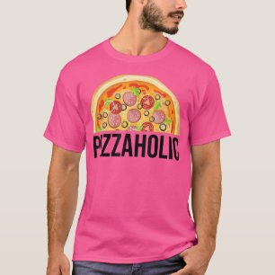 Pizzaholic Pizza Lover Funny Foodie T-shirt