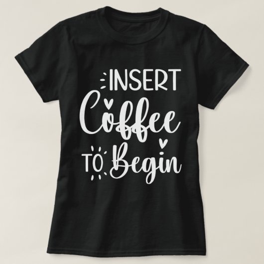 Plaats koffie om te beginnen humoristische offerte t-shirt (Design voorkant)
