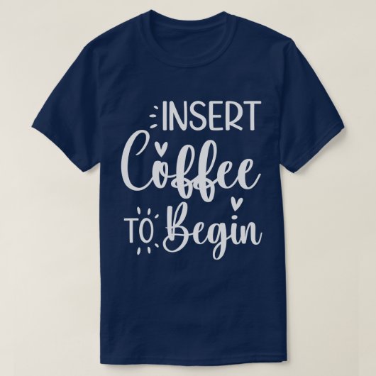 Plaats koffie om te beginnen humoristische offerte t-shirt (Design voorkant)