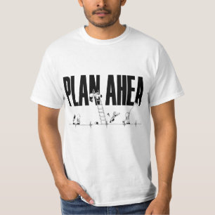 Plan Ahea T-shirt