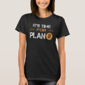 Plan B Bitcoin Blockchain Crypto-valuta's Tijd f T-shirt (Voorkant)