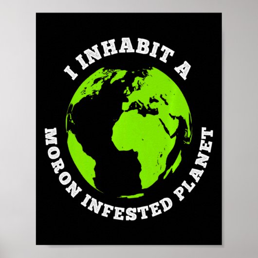 Planeet Geïnfesteerd door Idioten Funny Aarde Waar Poster (Voorkant)