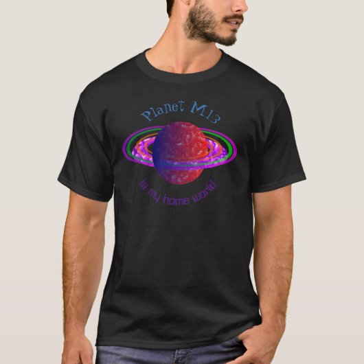 Planeet M13 is mijn thuiswereld T-shirt (Voorkant)