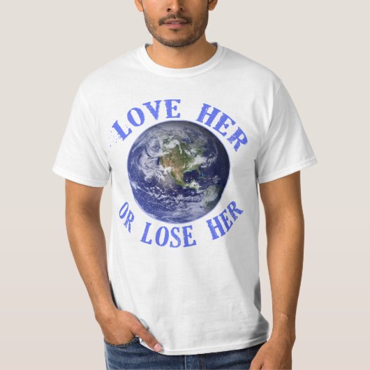 Planet Earth, hou van haar of verlies haar T shirt (Voorkant)