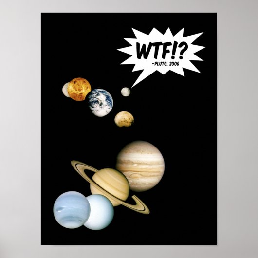Planet Pluto WTF.? Funny Science Geek Astronomie Poster (Voorkant)
