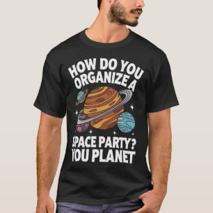 Planeten Hoe Organiseer Je Een Ruimtefeest Je T-shirt