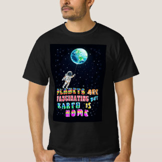 Planeten zijn fascinerend, maar de aarde is thuis t-shirt