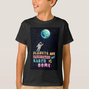 Planeten zijn fascinerend, maar de aarde is thuis t-shirt