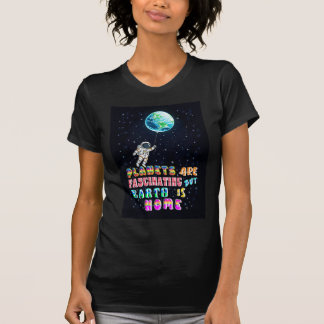Planeten zijn fascinerend, maar de aarde is thuis t-shirt