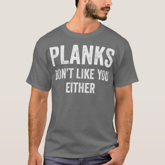 Planken houden niet van jou of van de spierkraan F T-shirt