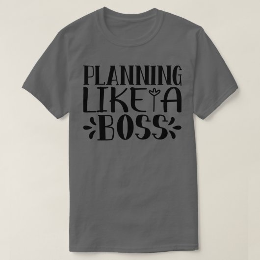 Plannen als een baas t-shirt (Design voorkant)
