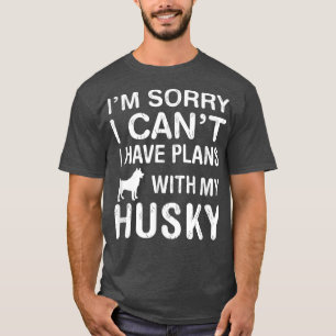 Plannen met mijn Husky Dog Funny Pet Lover Puppy O T-shirt