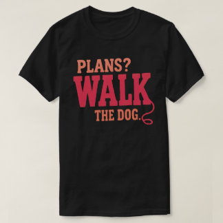 Plannen Wandelen met de Hond Grappige Hondenuitlat T-shirt