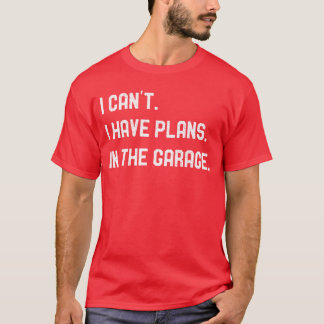 Plans inhe Garage Gifts Men Car Mechanics Fathers  T-shirt