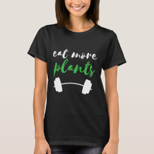 Plant Aangedreven Eet Meer Plant gebaseerde Dieet  T-shirt