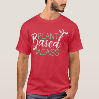 Plant Badass Funny Vegan Vegetarian Plant Ba T-shirt
