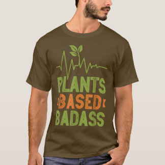 Plant Based Badass Vegetarian Go Vegan Veganism Ve T-shirt