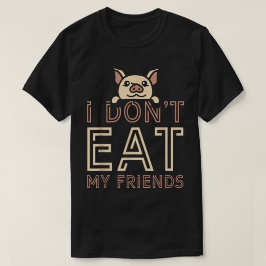 Plant Based I Don't Eat My Friends Pig Go Vegan  T-shirt (Design voorkant)