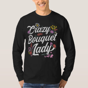 Plant Crazy Bouquet Lady Florist T-shirt