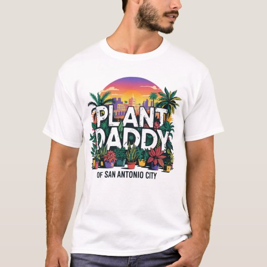 Plant Daddy San Antonio City Texas Verenigde State T-shirt (Voorkant)