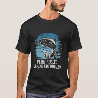 Plant Fueled Fishing Enthusiast Lifestyle Hunting  T-shirt