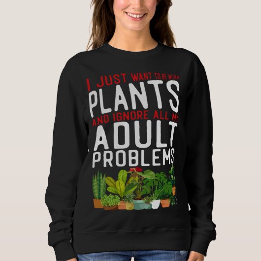 Plant  Gardening I Just Want To Be With My Plants  Trui (Voorkant)