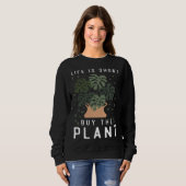 Plant  Gardening Monstera Life Is Short Buy The Pl Trui (Voorkant volledig)