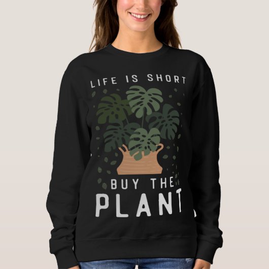 Plant  Gardening Monstera Life Is Short Buy The Pl Trui (Voorkant)