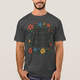 Plant Gardens ontwortelen het fascisme T-shirt