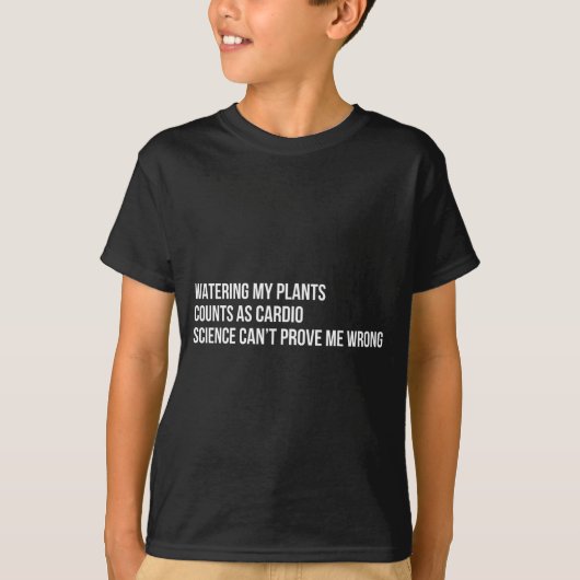 Plant Humor Funny Gardening Sarcastic Quote  T-shirt (Voorkant)