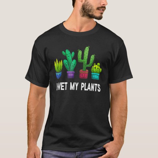 Plant  I Wet My Plants Gardening T-shirt (Voorkant)