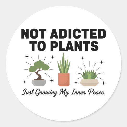 Plant Lover Funny “I’m Not Addicted to My Plants” Ronde Sticker (Voorkant)