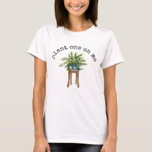 Plant One on Me T-Shirt