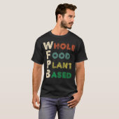 Plant op basis van het hele voedselproduct WFPB T  T-shirt (Voorkant volledig)