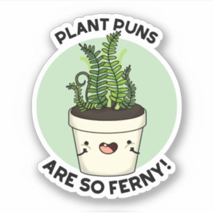 Plant Puns is zo ferny Funn Pun Sticker
