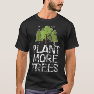 Plant Trees Tree Hugger Earth Day Arbor Day T-shirt