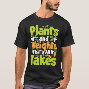 Planten en gewichten, dat is alles wat nodig is t-shirt